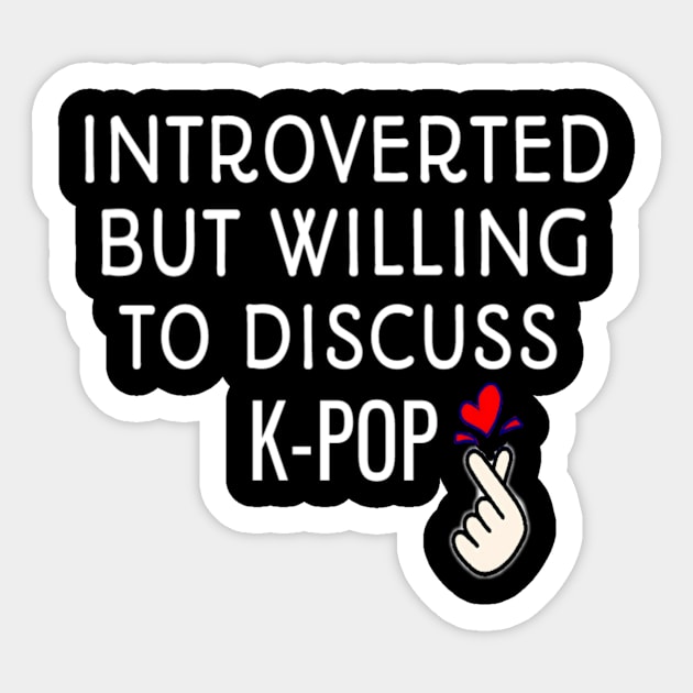 Introverted But Willing To Discuss K-POP Introvert Gift For kpop fan Sticker by First look